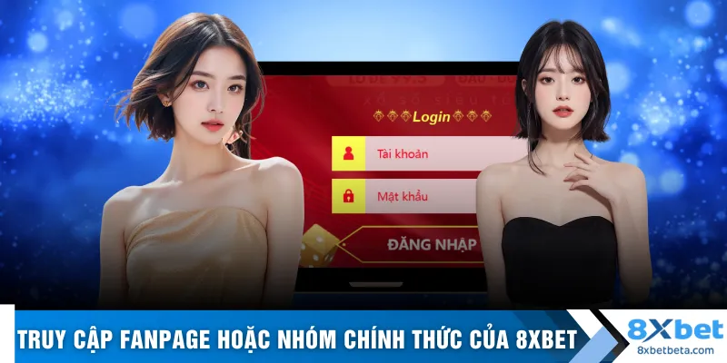 Truy cập fanpage hoặc nhóm chính thức của 8XBET