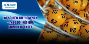 Xổ Số Bến Tre Hôm Nay – Theo Dõi Kết Quả Chính Xác 8XBET